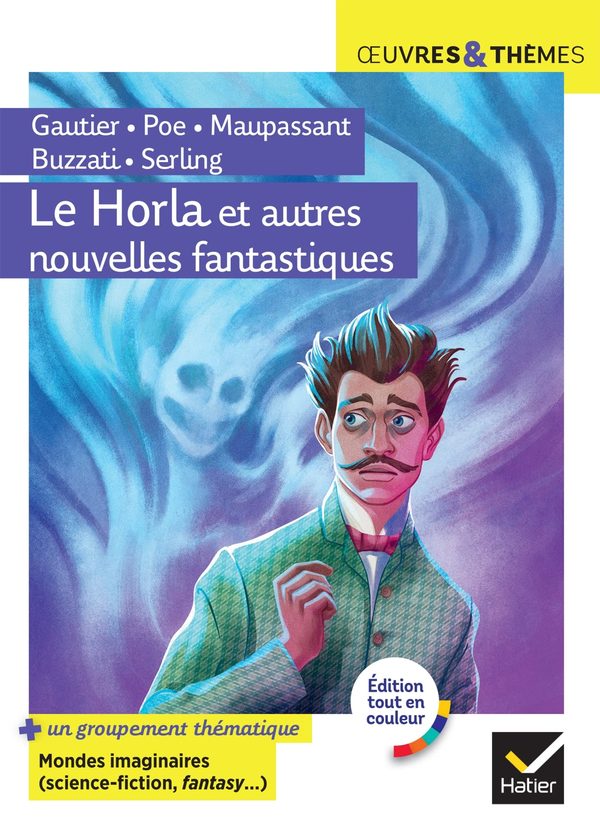 Le Horla et autres nouvelles fantastiques: suivi d'un groupement thématique « Mondes imaginaires (horrifique, science-fiction, fantasy) »
